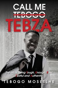 Produktbild: Call Me Tebogo Tebza - The art of being Tough, Enough, Bold, Zestful and Authentic
