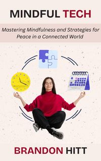 Produktbild: Mindful Tech: Mastering Mindfulness and Strategies for Peace in a Connected World