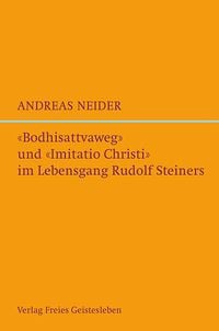 Bild vom Artikel »Bodhisattvaweg« und »Imitatio Christi« im Lebensgang Rudolf Steiners vom Autor Andreas Neider