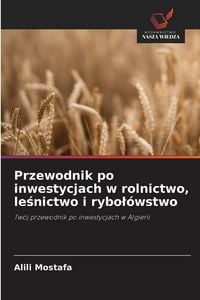 Produktbild: Przewodnik po inwestycjach w rolnictwo, le&iquest;nictwo i rybo&iquest;&oacute;wstwo