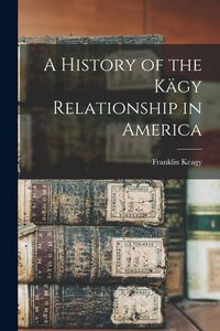 Produktbild: A History of the K&auml;gy Relationship in America