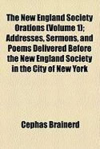 Produktbild: The New England Society Orations (Volume 1); Addresses, Sermons, and Poems Delivered Before the New England Society in the City of New York