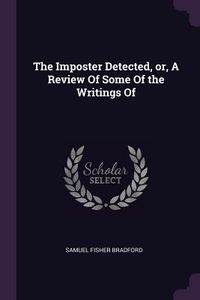 Produktbild: The Imposter Detected, or, A Review Of Some Of the Writings Of