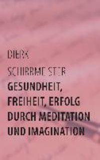 Produktbild: Gesundheit, Freiheit, Erfolg durch Meditation und Imagination