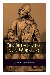 Produktbild: Der Bildschnitzer von W&uuml;rzburg (Historischer Roman)