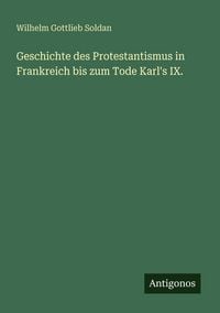 Produktbild: Geschichte des Protestantismus in Frankreich bis zum Tode Karl's IX.