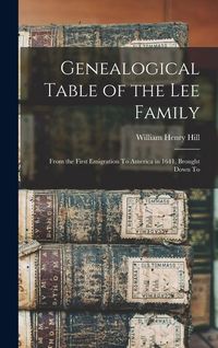 Produktbild: Genealogical Table of the Lee Family: From the First Emigration To America in 1641, Brought Down To