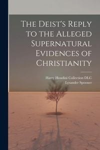 Produktbild: The Deist's Reply to the Alleged Supernatural Evidences of Christianity