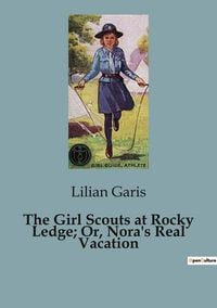 Produktbild: The Girl Scouts at Rocky Ledge; Or, Nora's Real Vacation