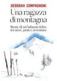 Produktbild: Una ragazza di montagna. Storie di un'infanzia felice tra neve, prati e avventure