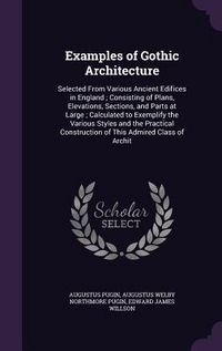 Produktbild: Examples of Gothic Architecture: Selected From Various Ancient Edifices in England; Consisting of Plans, Elevations, Sections, and Parts at Large; Cal