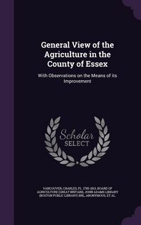 Produktbild: General View of the Agriculture in the County of Essex: With Observations on the Means of its Improvement