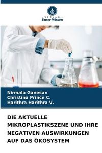 Produktbild: Die Aktuelle Mikroplastikszene und Ihre Negativen Auswirkungen Auf das &Ouml;kosystem