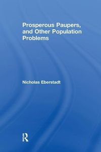 Produktbild: Eberstadt, N: Prosperous Paupers and Other Population Proble