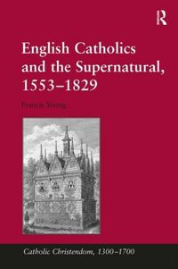 Produktbild: Young, F: English Catholics and the Supernatural, 1553?1829