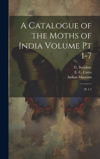 Produktbild: A Catalogue of the Moths of India Volume pt 1-7: Pt 1-7