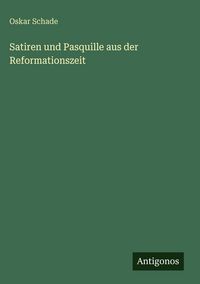 Produktbild: Satiren und Pasquille aus der Reformationszeit