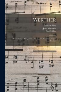 Produktbild: Werther: Drame Lyrique En Quatre Actes Et Cinq Tableaux (D'apr&eacute;s Goethe)