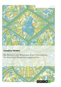 Produktbild: Die R&uuml;ckkehr der Religionen. Eine Untersuchung des deutschen S&auml;kularisierungsprozesses