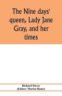 Produktbild: The nine days' queen, Lady Jane Gray, and her times
