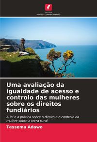 Produktbild: Uma avalia&ccedil;&atilde;o da igualdade de acesso e controlo das mulheres sobre os direitos fundi&aacute;rios