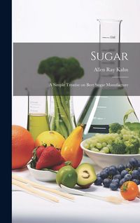 Produktbild: Sugar: A Simple Treatise on Beet Sugar Manufacture