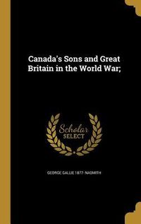 Produktbild: Canada's Sons and Great Britain in the World War;