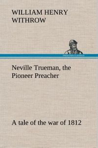 Produktbild: Neville Trueman, the Pioneer Preacher : a tale of the war of 1812