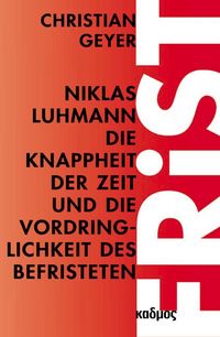 Bild vom Artikel Niklas Luhmann. Die Knappheit der Zeit und die Vordringlichkeit des Befristeten vom Autor Christian Geyer