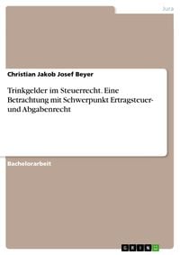Produktbild: Trinkgelder im Steuerrecht. Eine Betrachtung mit Schwerpunkt Ertragsteuer- und Abgabenrecht