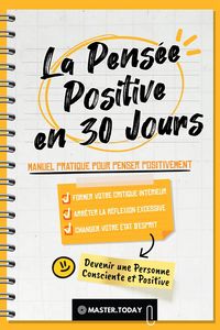Produktbild: La Pens&eacute;e Positive en 30 Jours: Manuel Pratique pour Penser Positivement, Former votre Critique Int&eacute;rieur, Arr&ecirc;ter la R&eacute;flexion Excessive et Changer v