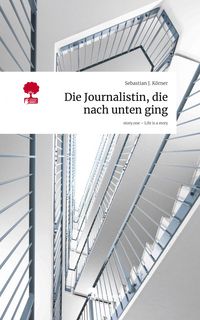 Produktbild: Die Journalistin, die nach unten ging. Life is a Story - story.one