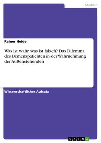 Produktbild: Was ist wahr, was ist falsch? Das Dilemma des Demenzpatienten in der Wahrnehmung der Au&szlig;enstehenden