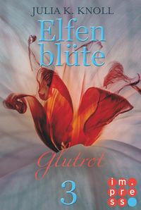 Produktbild: Glutrot (Elfenbl&uuml;te, Teil 3)