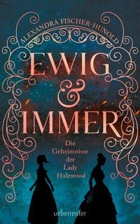 Produktbild: Ewig & Immer - Die Geheimnisse der Lady Halewood