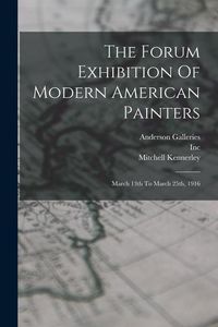 Produktbild: The Forum Exhibition Of Modern American Painters: March 13th To March 25th, 1916