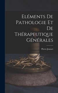 Produktbild: El&eacute;ments De Pathologie Et De Th&eacute;rapeutique G&eacute;n&eacute;rales