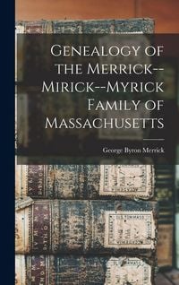 Produktbild: Genealogy of the Merrick--Mirick--Myrick Family of Massachusetts