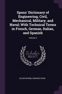 Produktbild: Spons' Dictionary of Engineering, Civil, Mechanical, Military, and Naval; With Technical Terms in French, German, Italian, and Spanish; Volume 2