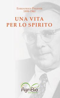 Produktbild: Una vita per lo spirito. Ehrenfried Pfeiffer 1899-1961