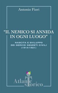 Produktbild: Il nemico si annida in ogni luogo. Nascita e sviluppo dei servizi segreti civili 1914-1921
