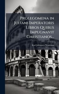 Produktbild: Prolegomena in Juliani Imperatoris Libros Quibus Impugnavit Christianos...