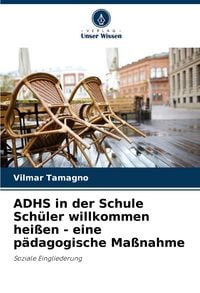 Produktbild: ADHS in der Schule Sch&uuml;ler willkommen hei&szlig;en - eine p&auml;dagogische Ma&szlig;nahme