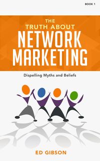 Produktbild: The Truth About Network Marketing Book 1: Dispelling Myths and Beliefs