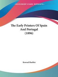 Produktbild: The Early Printers Of Spain And Portugal (1896)