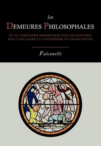 Produktbild: Les Demeures Philosophales Et Le Symbolisme Hermetique Dans Ses Rapports Avec L'Art Sacre Et L'Esoterisme Du Grand-Oeuvre