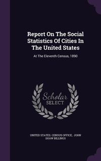 Produktbild: Report On The Social Statistics Of Cities In The United States: At The Eleventh Census, 1890