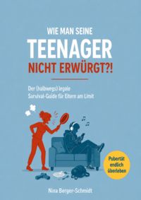 Produktbild: WIE MAN SEINE TEENAGER NICHT ERW&Uuml;RGT?!