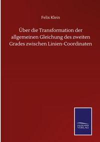 Produktbild: &Uuml;ber die Transformation der allgemeinen Gleichung des zweiten Grades zwischen Linien-Coordinaten