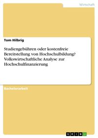 Produktbild: Studiengeb&uuml;hren oder kostenfreie Bereitstellung von Hochschulbildung? Volkswirtschaftliche Analyse zur Hochschulfinanzierung